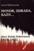 Honor, zdrada, kaźń... Afery Polski Podziemnej 1939-1945. Tom 1