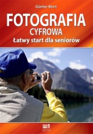 Fotografia cyfrowa. Łatwy start dla seniorów