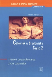 Człowiek w środowisku. Część 2. dla Liceum o profilu socjalnym. Prawne uwarunkowania życia człowieka