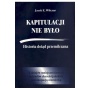Kapitulacji nie było. Historia dotąd przemilczana... Z dziejów mniejszościowych kosciołów chrześcijańskich pod okupacją niemiecką 1939-1945