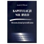 Kapitulacji nie było. Historia dotąd przemilczana... Z dziejów mniejszościowych kosciołów chrześcijańskich pod okupacją niemiecką 1939-1945