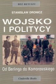 Wojsko i politycy. Od Berlinga do Komorowskiego