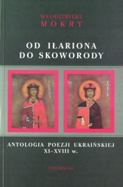 Od Iłariona do Skoworody. Antologia poezji ukraińskiej XI-XVIII w.