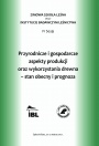 Przyrodnicze i gospodarcze aspekty produkcji i wykorzystania drewna – stan obecny i prognoza