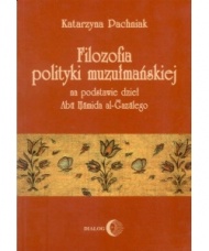 Filozofia polityki muzułmańskiej na podstawie dzieł Abu Hamida al-Gazalego