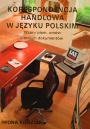 Korespondencja handlowa w języku polskim. Wzory  pism, umów i innych dokumentów
