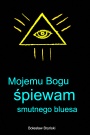 Mojemu Bogu śpiewam smutnego bluesa