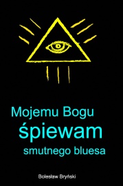 Mojemu Bogu śpiewam smutnego bluesa