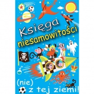 Księga niesamowitości (nie) z tej ziemi! Księga faktów prawdziwych, choć niezwykłych