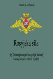 Rosyjska siła. Siły zbrojne i główne problemy polityki obronnej Federacji Rosyjskiej w latach 1991-2010