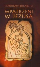 Wpatrzeni w Jezusa