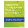 Instalowanie i konfigurowanie Windows Server 2012 R2 Poradnik szkoleniowy