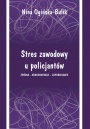 Stres zawodowy u policjantów. Źródła - konsekwencje - zapobieganie