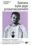 Sahara była jego przeznaczeniem - Charles de Foucauld 1858 - 1916 - misjonarz okradany, oszukiwany i podstępnie...