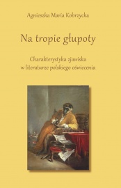 Na tropie głupoty. Charakterystyka zjawiska w literaturze polskiego oświecenia