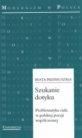 Szukanie dotyku. Problematyka ciała w polskiej poezji współczesnej