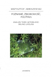 Poznanie, zbiorowość, polityka. Analiza teorii aktora-sieci Bruno Latoura