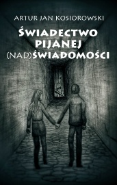 Świadectwo PIJANEJ (NAD) ŚWIADOMOŚCI