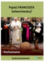 Papież Franciszek bałwochwalcą? Pachamama!