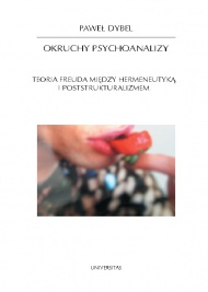 Okruchy psychoanalizy. Teoria Freuda między hermeneutyką i poststrukturalizmem