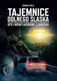 TAJEMNICE DOLNEGO ŚLĄSKA UFO I NIEWYJAŚNIONE ZJAWISKA