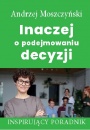 Inaczej o podejmowaniu decyzji