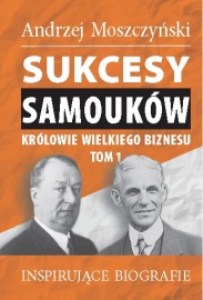 Sukcesy samouków - Królowie wielkiego biznesu. Tom 1