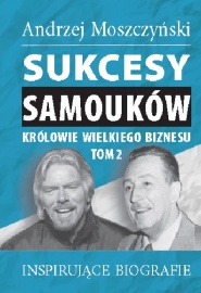 Sukcesy samouków - Królowie wielkiego biznesu. Tom 2