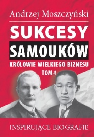 Sukcesy samouków - Królowie wielkiego biznesu. Tom 4