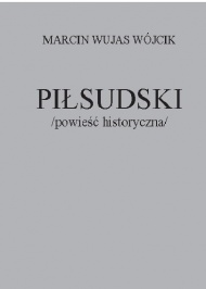 PIŁSUDSKI /POWIEŚĆ HISTORYCZNA/