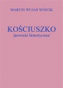 KOŚCIUSZKO /powieść historyczna/