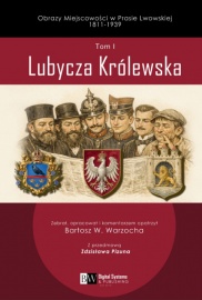 Obrazy Miejscowości w Prasie Lwowskiej 1811-1939, Tom I, Lubycza Królewska