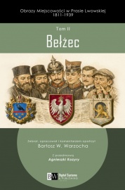 Obrazy Miejscowości w Prasie Lwowskiej 1811-1939, Tom II, Bełżec