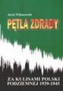 Pętla zdrady. Za kulisami Polski Podziemnej 1939 - 1945