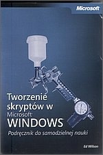 Tworzenie skryptów w Microsoft Windows. Podręcznik do samodzielnej nauki