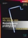 Microsoft SQL Server 2005: Rozwiązania praktyczne krok po kroku